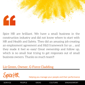 Spice HR are brilliant.  Thanks so much team!!!  Liz Green, Owner, G-Force Cladding