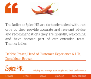 The ladies at Spice HR are fantastic to deal with ... and have become part of our extended team. thanks ladies! Debbie fraser, Head of Customer Experience, Donaldson Brown